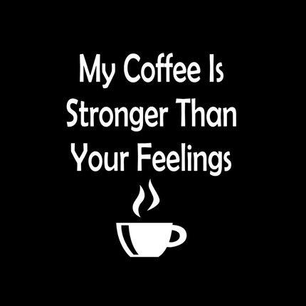 My Coffee Is Stronger Vinyl Decal