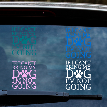 If I Can't Bring My Dog...Vinyl Decal